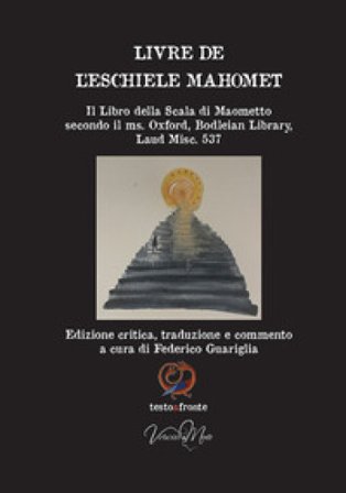 Livre de l'eschiele Mahomet. Il Libro della Scala di Maometto secondo il ms. Oxford, Bodleian Library, Laud Misc. 537- Testo francese a fronte. Ediz. 