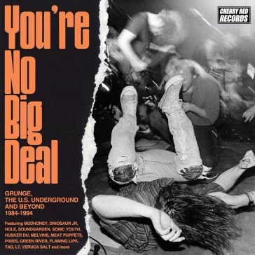 You're no big deal - grunge, the u.s. un AA.VV. Artisti Vari