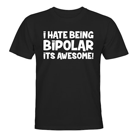 I Hate Being Bipolar - T-SHIRT - HERR