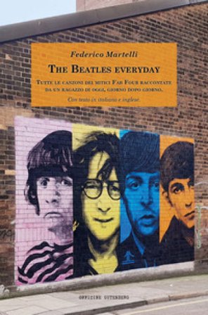 The Beatles everyday. Tutte le canzoni dei mitici Fab Four raccontate da un ragazzo di oggi, giorno dopo giorno. Con testo in italiano e inglese. Ediz