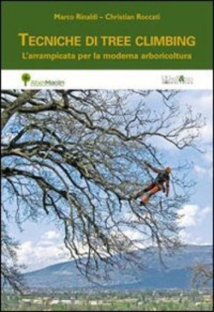 Tecniche di tree climbing. L'arrampicata per la moderna arboricoltura Marco Rinaldi