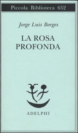 La rosa profonda. Testo spagnolo a fronte Jorge Luis Borges