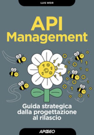 API management. Guida strategica dalla progettazione al rilascio Luis Weir