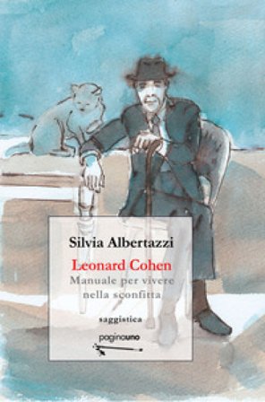 Leonard Cohen. Manuale per vivere nella sconfitta Silvia Albertazzi