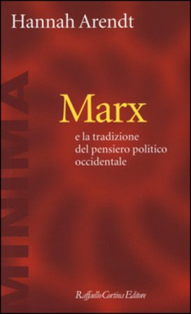 Marx e la tradizione del pensiero politico occidentale Hannah Arendt