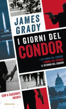 I giorni del Condor: I sei giorni del Condor-L' ombra del Condor-Il ritorno del Condor James Grady