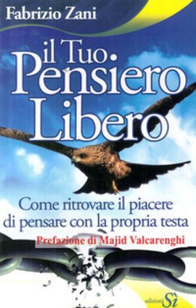 Il tuo pensiero libero. Come ritrovare il piacere di pensare con la propria testa Fabrizio Zani