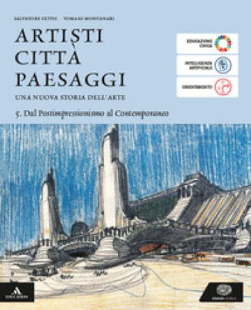Artisti città paesaggi. Per i Licei e gli Ist. magistrali. Con e-book. Con espansione online. Vol. 5: Dal Postimpressionismo al Contemporaneo 