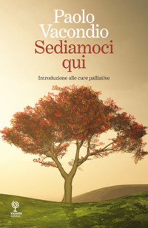 Sediamoci qui. Introduzione alle cure palliative Paolo Vacondio
