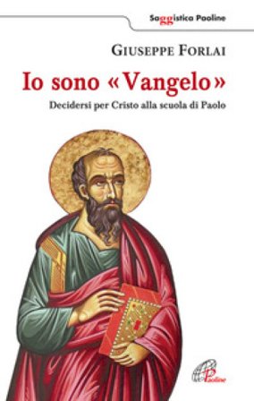 Io sono Vangelo. Decidersi per Cristo alla scuola di Paolo Giuseppe Forlai