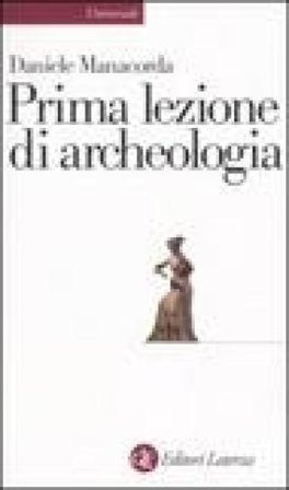 Prima lezione di archeologia Daniele Manacorda