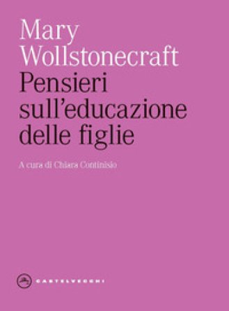 Pensieri sull'educazione delle figlie. Con riflessioni sulla condotta femminile nei doveri più importanti della vita Mary Wollstonecraft