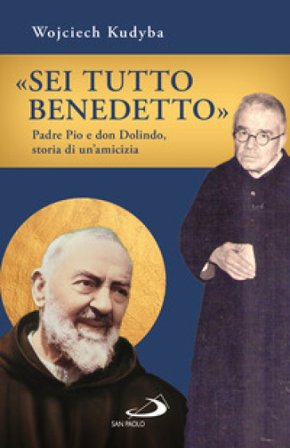 «Sei tutto benedetto». Padre Pio e Don Dolindo, storia di un'amicizia Wojciech Kudyba