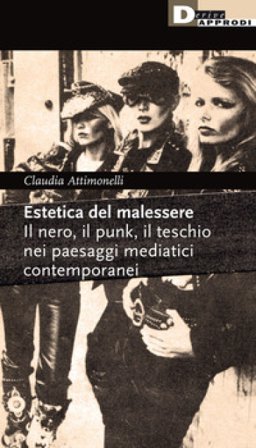 Estetica del malessere. Il nero, il punk, il teschio nei paesaggi mediatici contemporanei Claudia Attimonelli