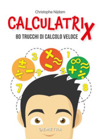 Calculatrix. 80 trucchi di calcolo veloce Nijdam Christophe