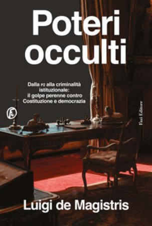 Poteri occulti. Dalla P2 alla criminalità istituzionale: il golpe perenne contro Costituzione e democrazia Luigi De Magistris