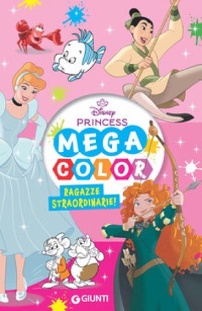 Ragazze straordinarie! Disney Princess. Mega color. Ediz. illustrata Walt Disney