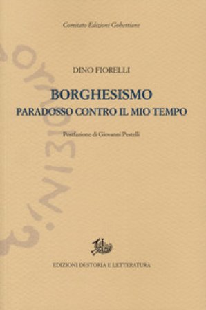 Borghesismo. Paradosso contro il mio tempo Dino Fiorelli