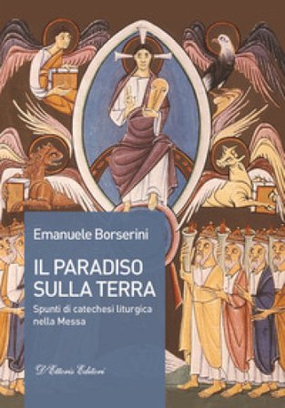 Il Paradiso sulla terra. Spunti di catechesi liturgica nella Messa Emanuele Borserini