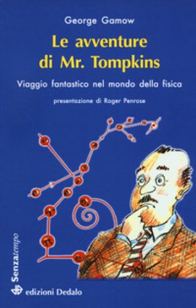 Le avventure di mr. Tompkins. Viaggio «Scientificamente fantastico» nel mondo della fisica George Gamow