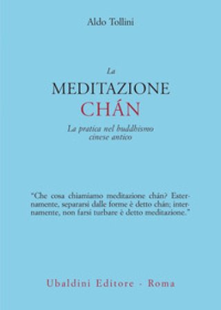 La meditazione chán. La pratica nel buddhismo cinese antico Aldo Tollini