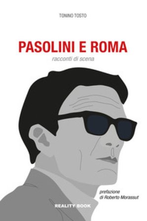 Pasolini e Roma. Racconti di scena Tonino Tosto