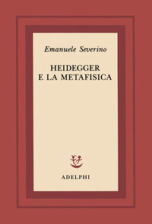 Heidegger e la metafisica Emanuele Severino