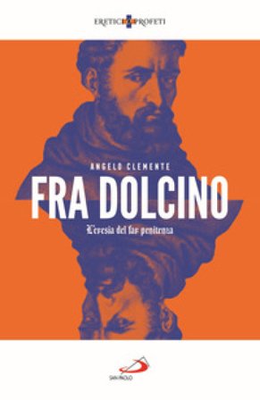 Fra Dolcino. L'eresia del far penitenza Angelo Clemente