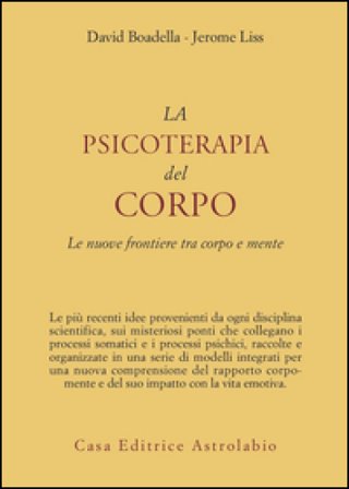 La psicoterapia del corpo. Le nuove frontiere tra corpo e mente David Boadella