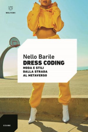 Dress coding. Moda e stili dalla strada al metaverso Nello Barile