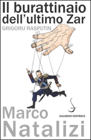 Il burattinaio dell'ultimo zar. Grigorij Rasputin Marco Natalizi