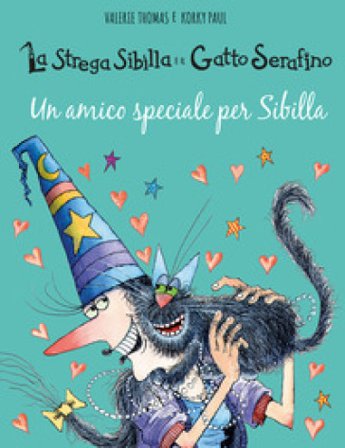 Un amico speciale per Sibilla. La strega Sibilla e il gatto Serafino. Ediz. a colori Valerie Thomas