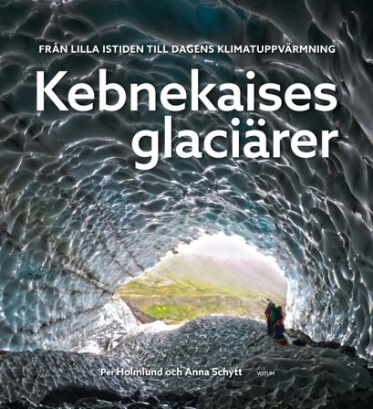 Kebnekaises glaciärer : från lilla istiden till dagens klimatuppvärmning - Bok av Anna Schytt & Per Holmlund - Inbunden