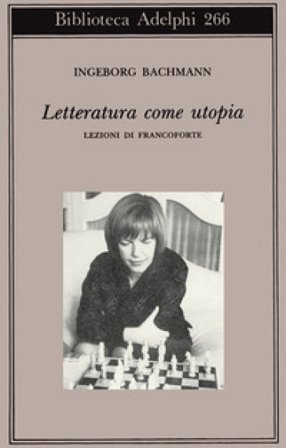 Letteratura come utopia. Lezioni di Francoforte Ingeborg Bachmann