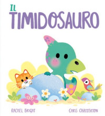 Il Timidosauro. Ediz. a colori Rachel Bright
