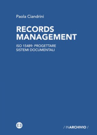 Records management. ISO 15489: progettare sistemi documentali Paola Ciandrini