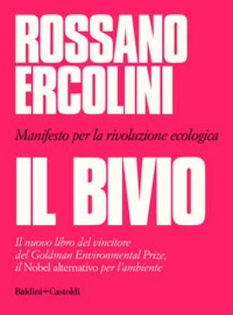Il bivio. Manifesto per la rivoluzione ecologica Rossano Ercolini