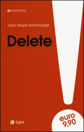 Delete. Il diritto all'oblio nell'era digitale Viktor Mayer-Schönberger