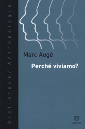 Perché viviamo? Marc Augé
