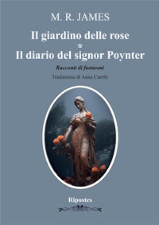 Il giardino delle rose- Il diario del signor Poynter. Racconti di fantasmi M. R. James