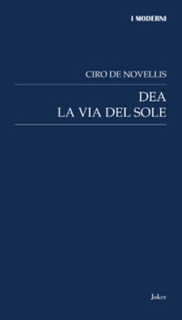 Dea. La via del sole Ciro De Novellis
