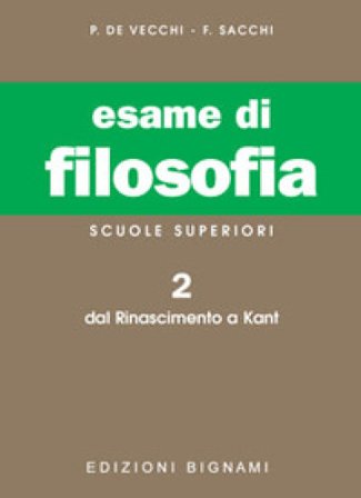 Esame di filosofia. Per le Scuole superiori. Vol. 2: Dal Rinascimento a Kant Piero De Vecchi