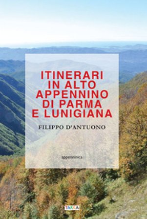 Itinerari in alto Appennino di Parma e Lunigiana Filippo D'Antuono