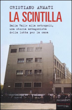 La scintilla. Dalla valle alla metropoli, una storia antagonista della lotta per la casa Cristiano Armati