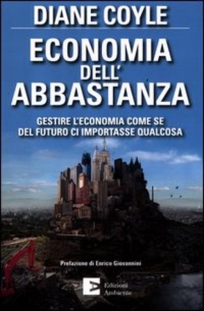 Economia dell'abbastanza. Gestire l'economia come se del futuro ci importasse qualcosa Diane Coyle