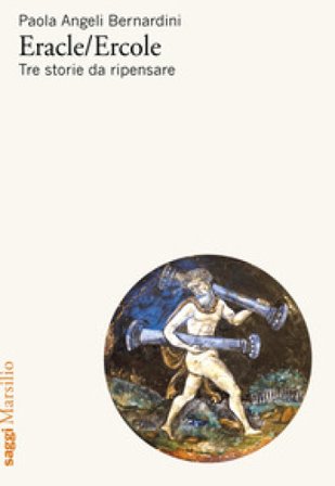 Eracle/Ercole. Tre storie da ripensare Paola Angeli Bernardini