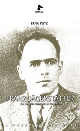 Franz Jägerstätter. Un fulgido esempio in tempi bui Erna Putz