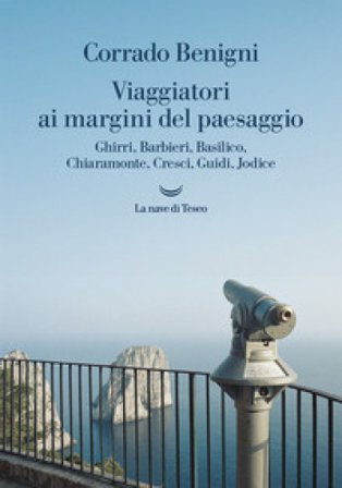 Viaggiatori ai margini del paesaggio. Ghirri, Barbieri, Basilico, Chiaramonte, Cresci, Guidi, Jodice Corrado Benigni