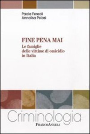 Fine pena mai. Le famiglie delle vittime di omicidio in Italia Paola Fereoli