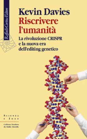 Riscrivere l'umanità. La rivoluzione CRISPR e la nuova era dell'editing genetico Kevin Davies